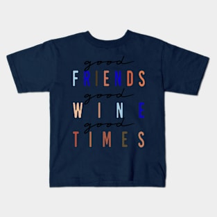 Good Friends, Good Wine, Good Times Kids T-Shirt